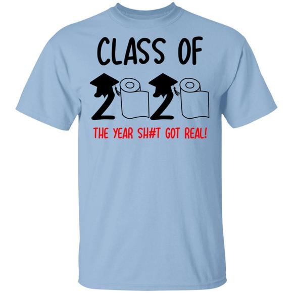 Other - Class Of 2020 The Year Shit Got Real Tshirts